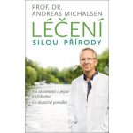 L éčení silou přírody - Mé zkušenosti z praxe a výzkumu, co skutečně pomáhá - Michalsen Andreas – Zbozi.Blesk.cz