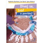 Dívej se, tvoř a povídej! - Artefiletika pro předškoláky a mladší školáky - Vladimíra Slavíková – Hledejceny.cz