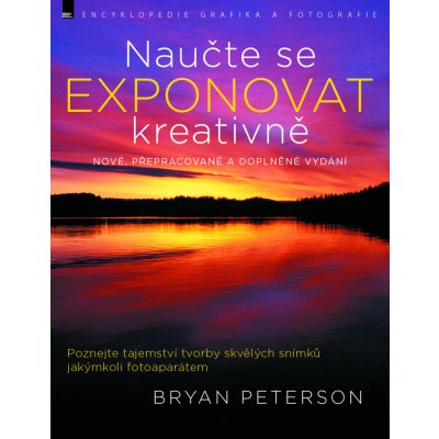 Naučte se exponovat kreativně – nové, přepracované | Bryan Peterson – Zboží Mobilmania