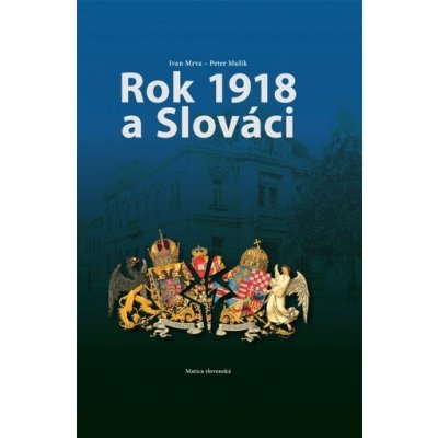 Rok 1918 a Slováci - Marián Mrva; Peter Štanský – Zboží Mobilmania