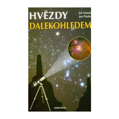 Dušek Jiří, Píšala Jan - Hvězdy dalekohledem – Hledejceny.cz