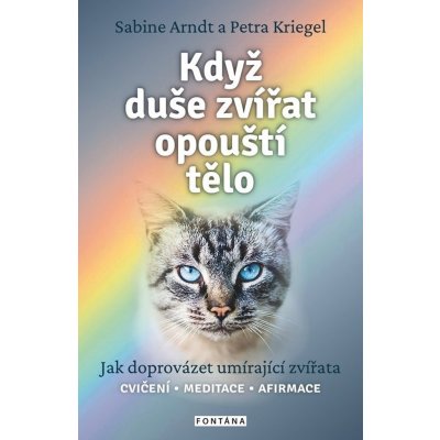 Když duše zvířat opouští tělo - Jak doprovázet umírající zvířata - Sabine Arndt