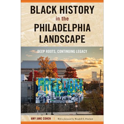 Black History in the Philadelphia Landscape: Deep Roots, Continuing Legacy Cohen Amy JanePaperback – Sleviste.cz