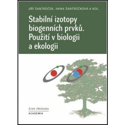 Stabilní izotopy biogenních prvků - Jiří Šantrůček, Hana Šantrůčková