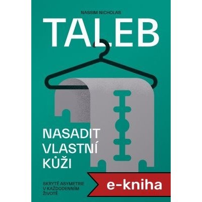 Nasadit vlastní kůži: Skryté asymetrie v každodenním životě - Nassim Nicholas Taleb – Zbozi.Blesk.cz