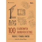 100 osvědčených stavebních detailů. Tradice z pohledu dneška Ondřej Šefců, Bohumil Štumpa Grada – Hledejceny.cz