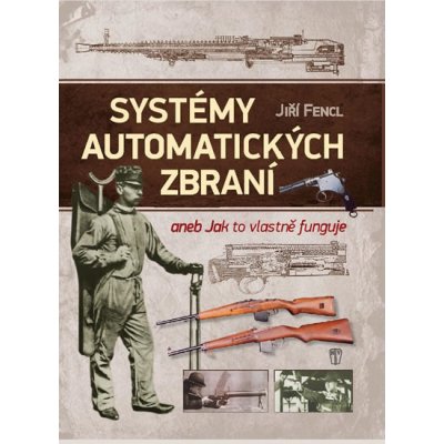 Systémy automatických zbraní - Jiří Fencl – Zbozi.Blesk.cz