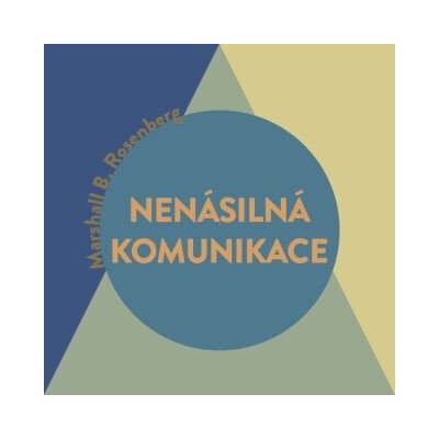 Nenásilná komunikace – řeč života - Marshall B. Rosenberg – Hledejceny.cz