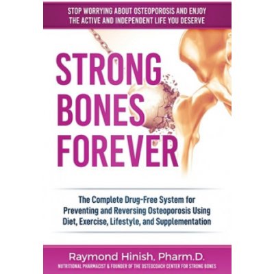 Strong Bones Forever: The Complete Drug-Free System for Preventing and Reversing Osteoporosis Using Diet, Exercise, Lifestyle, and Supplenta Hinish RaymondPaperback