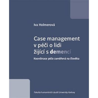 Case management v péči o lidi žijící s demencí - Koordinace péče zaměřená na člověka - Iva Holmerová – Zboží Mobilmania