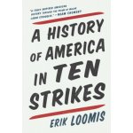 A History of America in Ten Strikes Loomis ErikPaperback – Hledejceny.cz