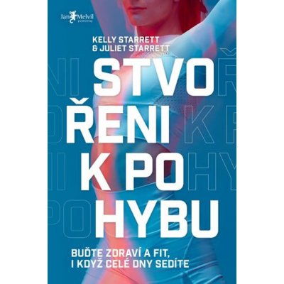 Stvořeni k pohybu - Juliet Starrett, Kelly Starrett – Hledejceny.cz