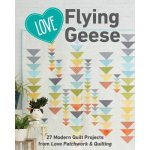 Love Flying Geese: 27 Modern Quilt Projects from Love Patchwork & Quilting – Hledejceny.cz
