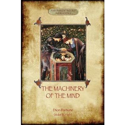 The Machinery of the Mind: The Mechanisms Underlying Esoteric and Occult Experience Aziloth Books Fortune DionPaperback