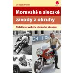 Moravské a slezské závody a okruhy: Století moravského silničního závodění - Jiří Wohlmuth