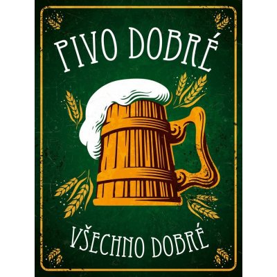 Postershop Plechová cedule - Pivo dobré, všechno dobré – Zboží Mobilmania