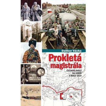 Vácha Dalibor - Prokletá magistrála -- Čechoslováci na Sibiři v roce 1919