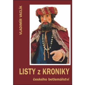 Listy z Kroniky českého betlemářství - Vladimír Vaclík