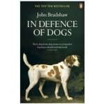 In Defence of Dogs - John Bradshaw – Hledejceny.cz