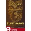 Žlutý baron. Skutečný plán Andreje Babiše: zřídit stát jako firmu - Jakub Patočka, Zuzana Vlasatá e-kniha