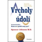 Vrcholy a údolí - Jak zúročit dobré i zlé časy v práci a v životě - Spencer Johnson – Hledejceny.cz