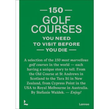 150 Golf Courses You Need to Visit Before You Die: A Selection of the 150 Most Marvelous Golf Courses in the World Waldek StefaniePevná vazba
