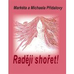 Raději shořet! - Markéta Přidalová – Hledejceny.cz