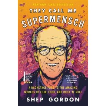 They Call Me Supermensch - A Backstage Pass to the Amazing Worlds of Film, Food, and Rock'n'Roll Gordon ShepPaperback