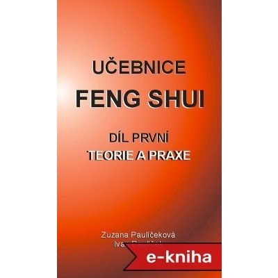 Učebnice Feng Shui I.: Teorie a praxe - Zuzana Paulíčeková, Ivan Paulíček – Hledejceny.cz