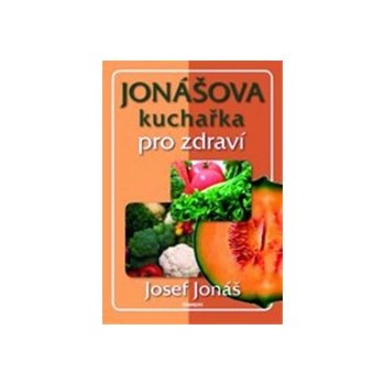 Jonášova kuchařka pro zdraví - Josef Jonáš