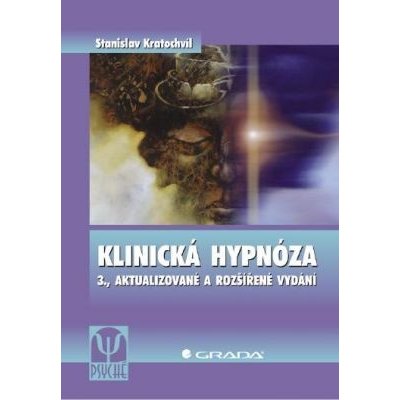 Klinická hypnóza: 3., aktualizované a rozšířené vydání - Stanislav Kratochvíl – Hledejceny.cz