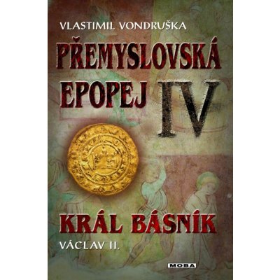 Král básník Václav II.. Přemyslovská epopej IV - Vlastimil Vondruška – Zboží Mobilmania