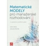 Gros Ivan, Dyntar Jakub - Matematické modely pro manažerské rozhodování 2. upravené a rozšířené vydání – Hledejceny.cz