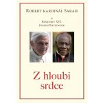 Z hloubi srdce - Robert kardinál Sarah a Benedikt XVI Joseph Ratzinger – Hledejceny.cz