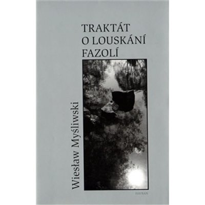 Traktát o louskání fazolí - Wiesław Myśliwski – Hledejceny.cz