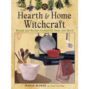 Hearth and Home Witchcraft: Rituals and Recipes to Nourish Home and Spirit Blonde JenniePaperback