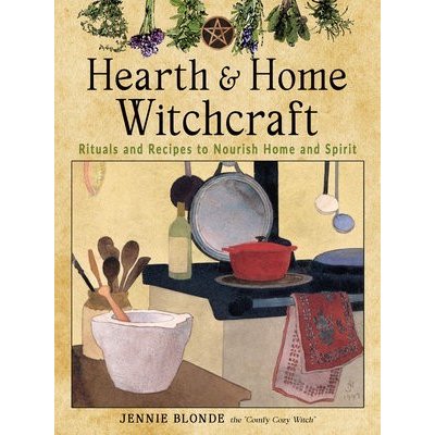 Hearth and Home Witchcraft: Rituals and Recipes to Nourish Home and Spirit Blonde JenniePaperback