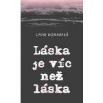 Láska je víc než láska - Lydie Romanská – Hledejceny.cz