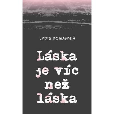 Láska je víc než láska - Lydie Romanská – Hledejceny.cz