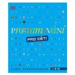 Programování pro děti - Vordermanová Carol – Zbozi.Blesk.cz