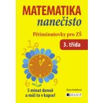 MATEMATIKA NANEČISTO PĚTIMINUTOVKY PRO 3. TŘÍDU ZŠ – Hledejceny.cz