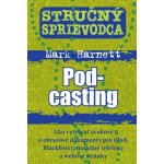 Stručný sprievodca Pod-casting - Mark Harnett – Hledejceny.cz