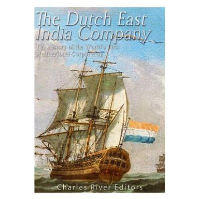 The Dutch East India Company: The History of the Worlds First Multinational Corporation – Hledejceny.cz