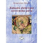 Záhada dobývání severního pólu - Stanislav Bártl – Hledejceny.cz