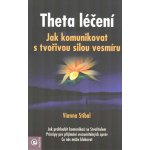 Theta léčení - Jak komunikovat s tvořivou sílou vesmíru - Vianna Stibal – Hledejceny.cz