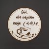 Prostírání Amadea Dřevěný podtácek kulatý Káva text ok ale nejdřív moje káva průměr 10,5cm
