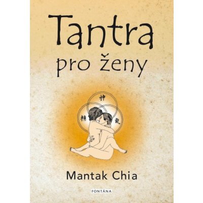Tantra pro ženy - Rozvíjení ženské sexuální energie - Chia Mantak – Hledejceny.cz