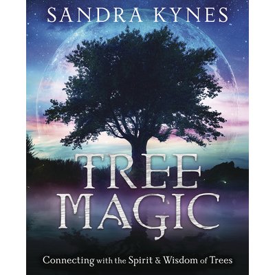 Tree Magic: Connecting with the Spirit & Wisdom of Trees Kynes SandraPaperback