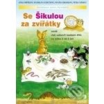 Se Šikulou za zvířátky aneb Jak zabavit nadané dítě ve - Fořtíková J., Beránková P., Vaňková P. – Hledejceny.cz