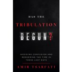 Has the Tribulation Begun?: Avoiding Confusion and Redeeming the Time in These Last Days Tsarfati AmirPaperback – Hledejceny.cz